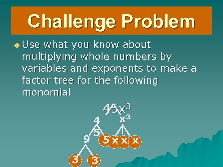 Challenge Problem u Use what you know about multiplying whole numbers by variables and