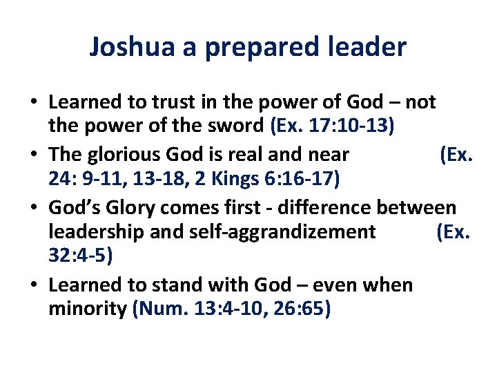 Joshua a prepared leader • Learned to trust in the power of God –