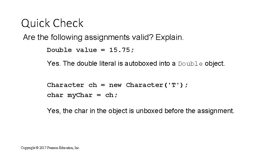 Quick Check Are the following assignments valid? Explain. Double value = 15. 75; Yes.