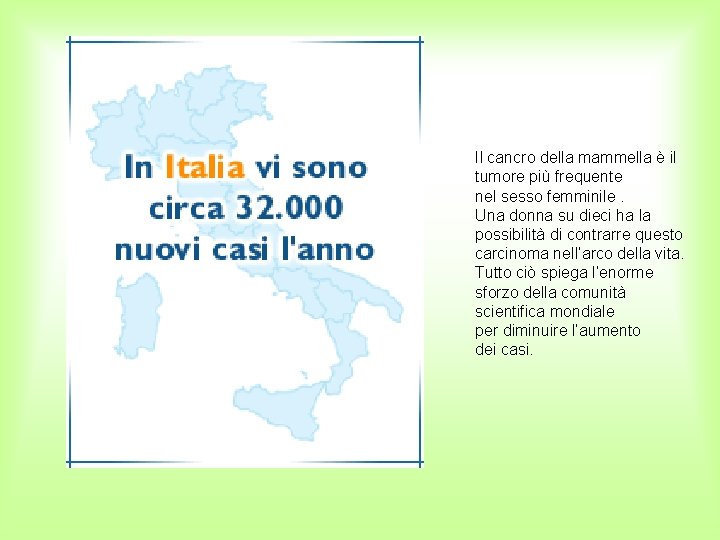 Il cancro della mammella è il tumore più frequente nel sesso femminile. Una donna