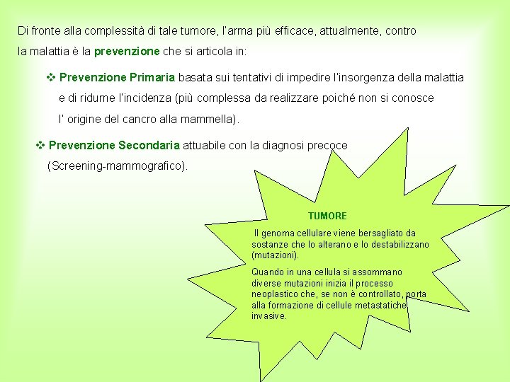 Di fronte alla complessità di tale tumore, l’arma più efficace, attualmente, contro la malattia