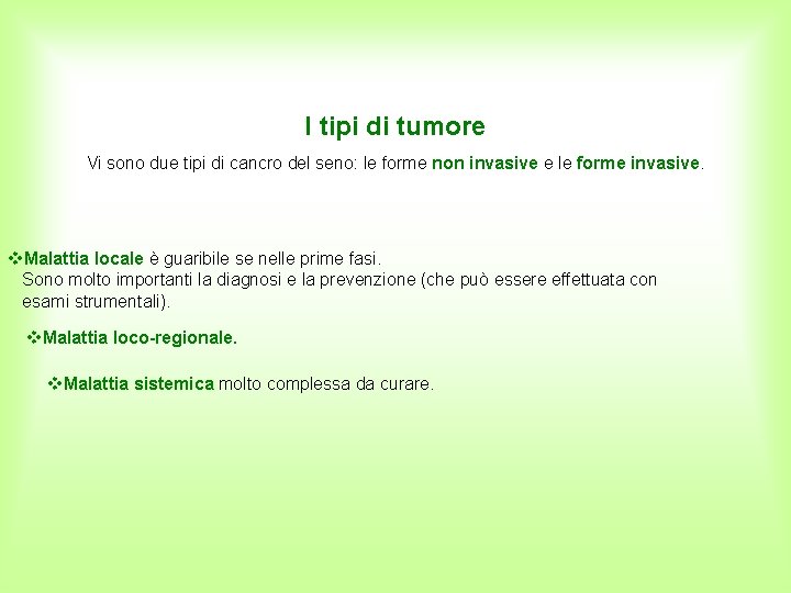 I tipi di tumore Vi sono due tipi di cancro del seno: le forme