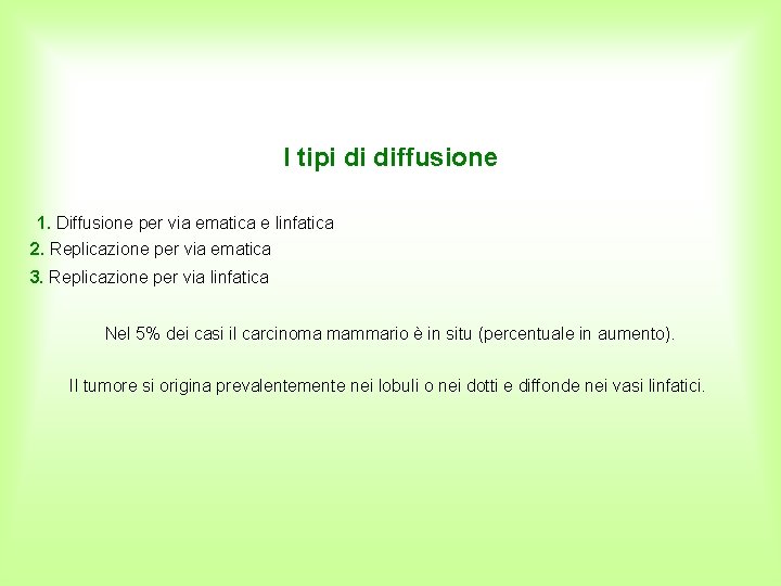 I tipi di diffusione 1. Diffusione per via ematica e linfatica 2. Replicazione per