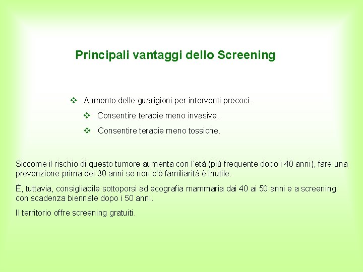 Principali vantaggi dello Screening Aumento delle guarigioni per interventi precoci. Consentire terapie meno invasive.