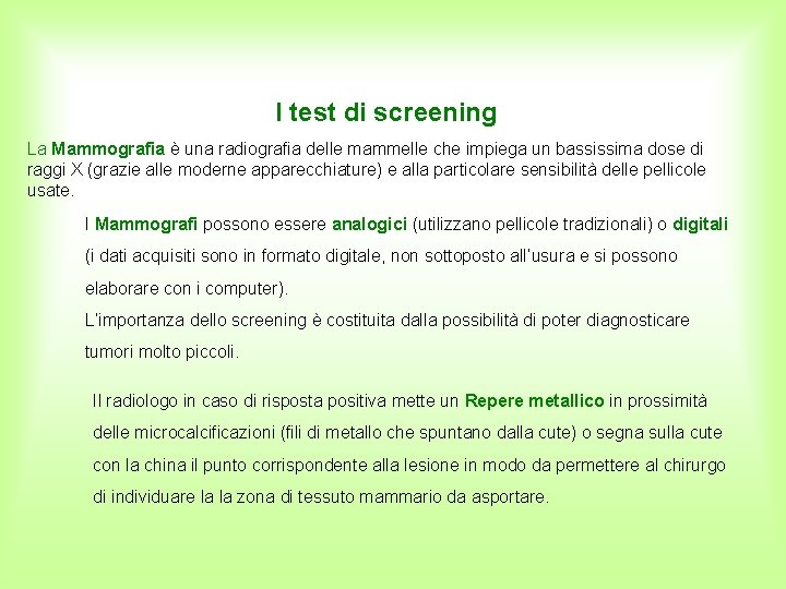 I test di screening La Mammografia è una radiografia delle mammelle che impiega un