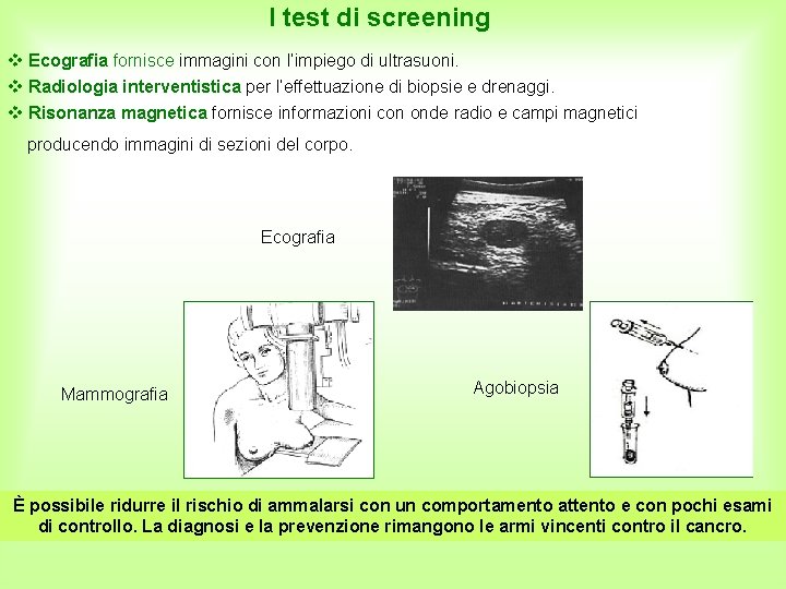 I test di screening Ecografia fornisce immagini con l’impiego di ultrasuoni. Radiologia interventistica per