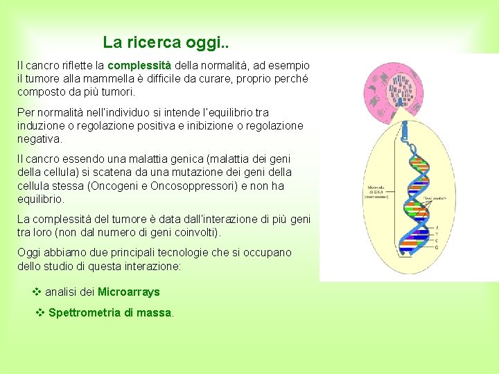 La ricerca oggi. . Il cancro riflette la complessità della normalità, ad esempio il