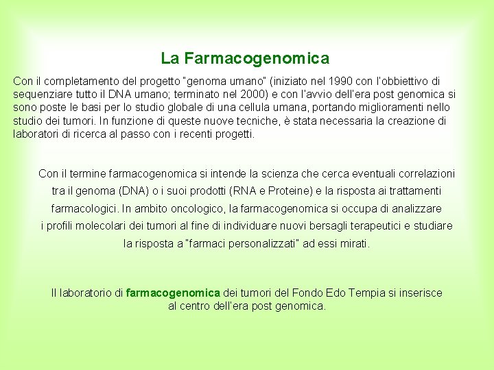 La Farmacogenomica Con il completamento del progetto “genoma umano” (iniziato nel 1990 con l’obbiettivo