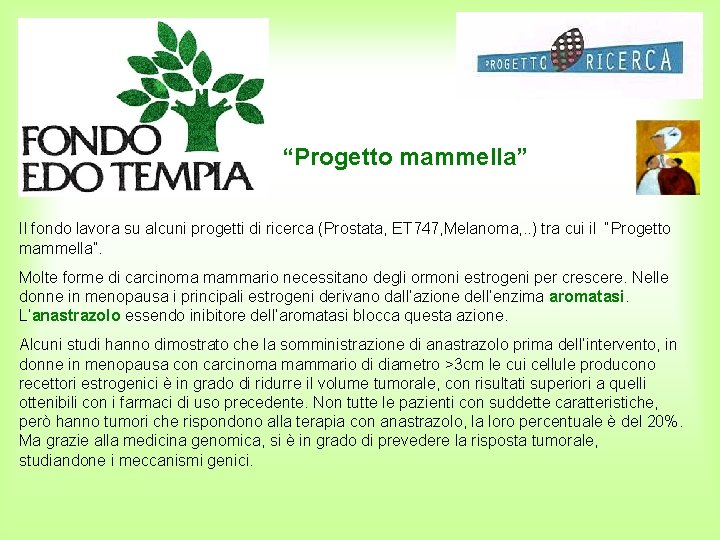 “Progetto mammella” Il fondo lavora su alcuni progetti di ricerca (Prostata, ET 747, Melanoma,