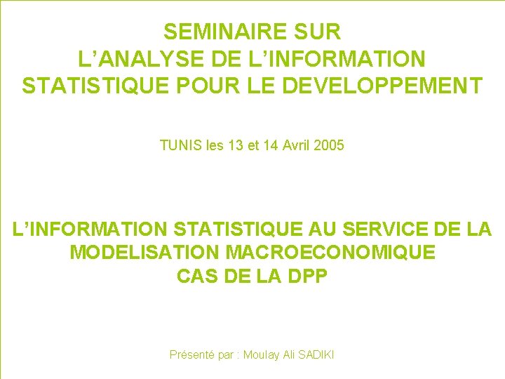 SEMINAIRE SUR L’ANALYSE DE L’INFORMATION STATISTIQUE POUR LE DEVELOPPEMENT TUNIS les 13 et 14