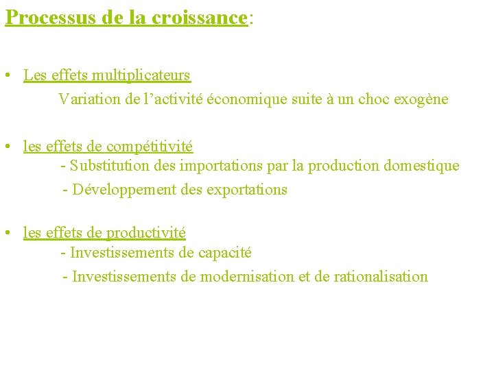 Processus de la croissance: • Les effets multiplicateurs Variation de l’activité économique suite à