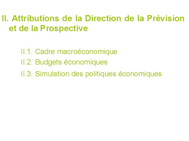 II. Attributions de la Direction de la Prévision et de la Prospective II. 1.