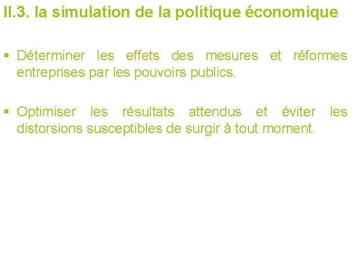 II. 3. la simulation de la politique économique § Déterminer les effets des mesures