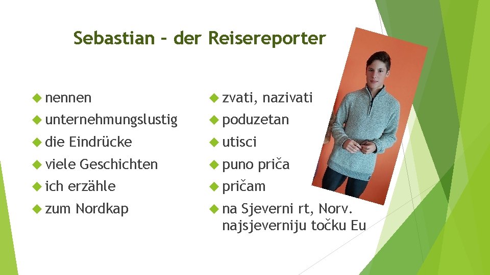 Sebastian – der Reisereporter nennen zvati, unternehmungslustig poduzetan die utisci Eindrücke viele ich Geschichten