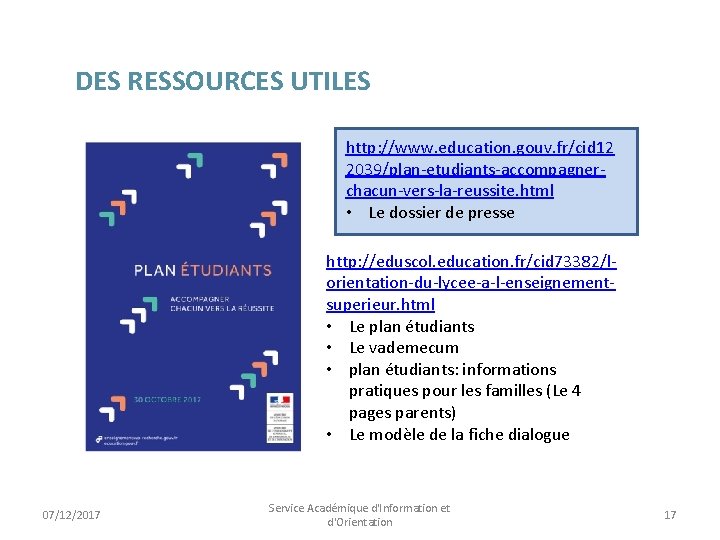 DES RESSOURCES UTILES http: //www. education. gouv. fr/cid 12 2039/plan-etudiants-accompagnerchacun-vers-la-reussite. html • Le dossier