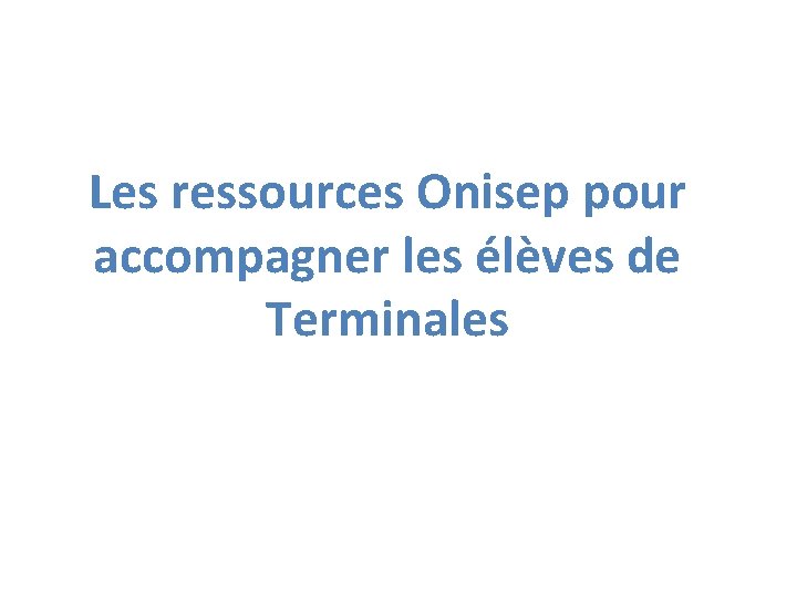 Les ressources Onisep pour accompagner les élèves de Terminales 