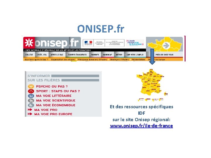 ONISEP. fr Et des ressources spécifiques IDF sur le site Onisep régional: www. onisep.