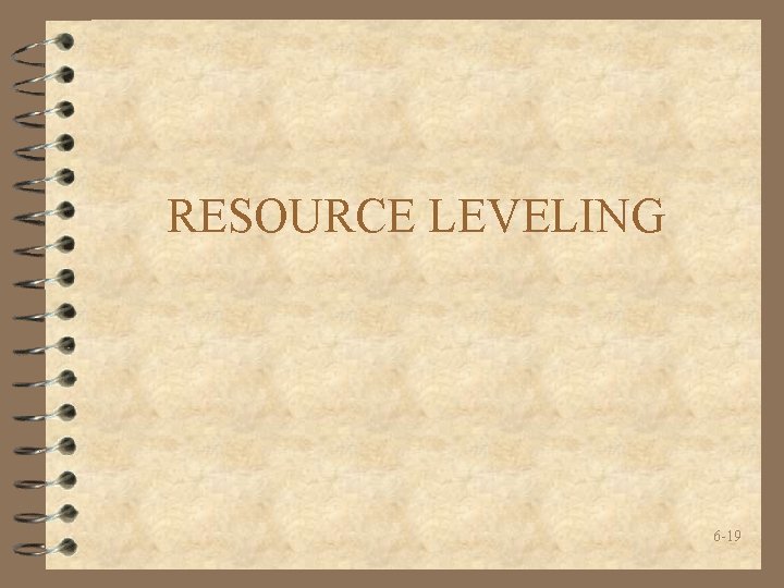 RESOURCE LEVELING 6 -19 