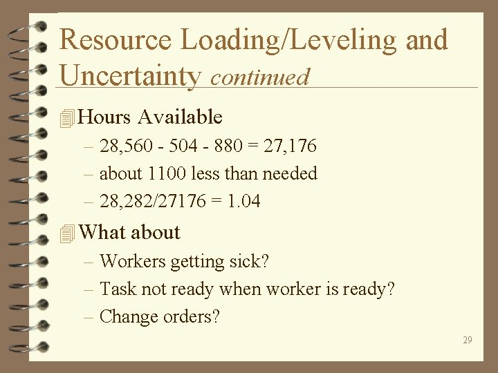 Resource Loading/Leveling and Uncertainty continued 4 Hours Available – 28, 560 - 504 -