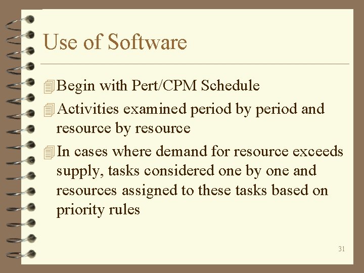 Use of Software 4 Begin with Pert/CPM Schedule 4 Activities examined period by period