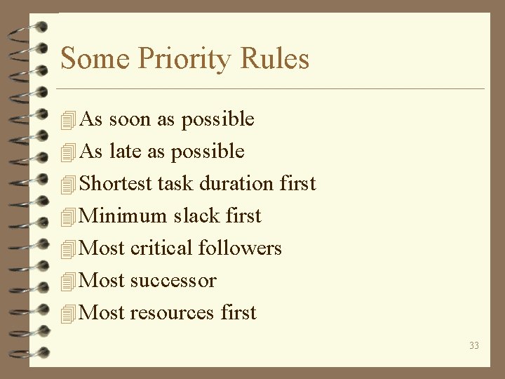 Some Priority Rules 4 As soon as possible 4 As late as possible 4