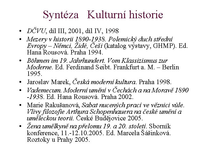 Syntéza Kulturní historie • DČVU, díl III, 2001, díl IV, 1998 • Mezery v