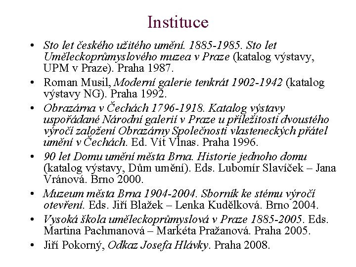 Instituce • Sto let českého užitého umění. 1885 -1985. Sto let Uměleckoprůmyslového muzea v