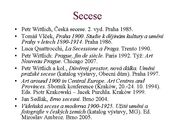 Secese • Petr Wittlich, Česká secese. 2. vyd. Praha 1985. • Tomáš Vlček, Praha