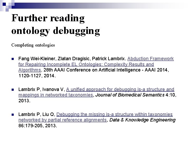 Further reading ontology debugging Completing ontologies n Fang Wei-Kleiner, Zlatan Dragisic, Patrick Lambrix. Abduction