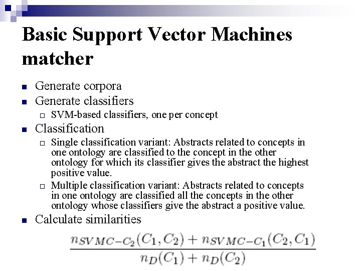 Basic Support Vector Machines matcher n n Generate corpora Generate classifiers ¨ n Classification