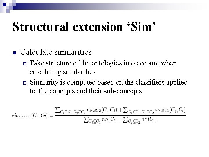 Structural extension ‘Sim’ n Calculate similarities ¨ ¨ Take structure of the ontologies into
