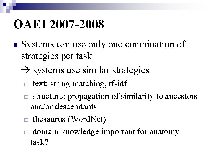 OAEI 2007 -2008 n Systems can use only one combination of strategies per task