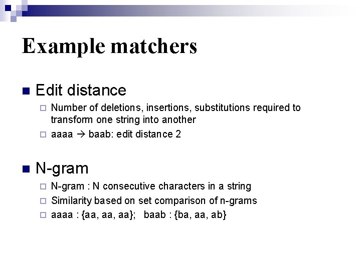 Example matchers n Edit distance Number of deletions, insertions, substitutions required to transform one
