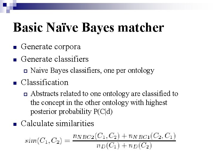 Basic Naïve Bayes matcher n n Generate corpora Generate classifiers ¨ n Classification ¨