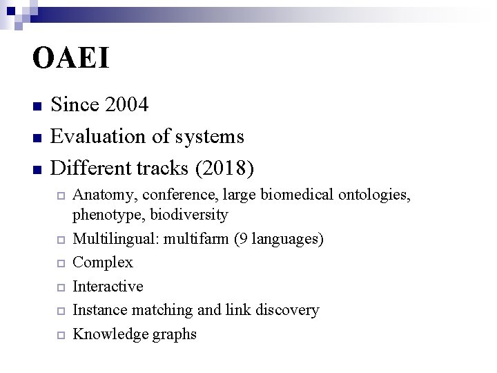 OAEI n n n Since 2004 Evaluation of systems Different tracks (2018) ¨ ¨