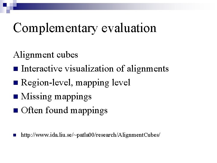 Complementary evaluation Alignment cubes n Interactive visualization of alignments n Region-level, mapping level n