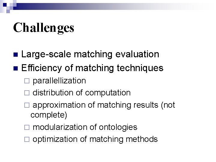 Challenges Large-scale matching evaluation n Efficiency of matching techniques n parallellization ¨ distribution of