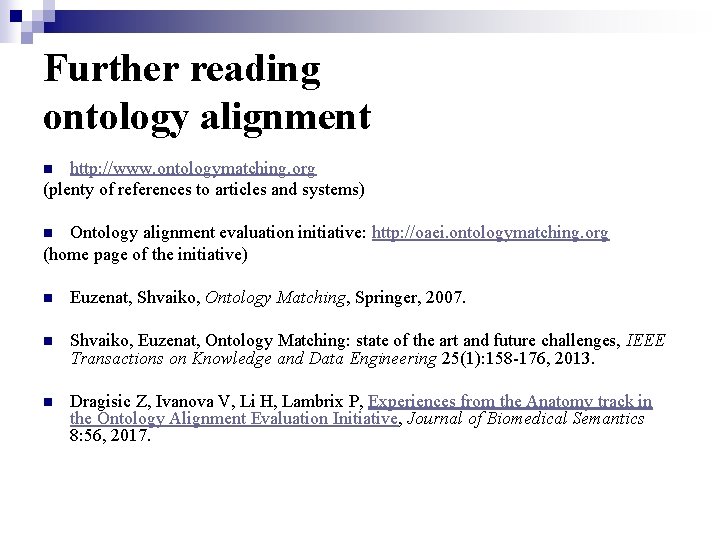 Further reading ontology alignment http: //www. ontologymatching. org (plenty of references to articles and