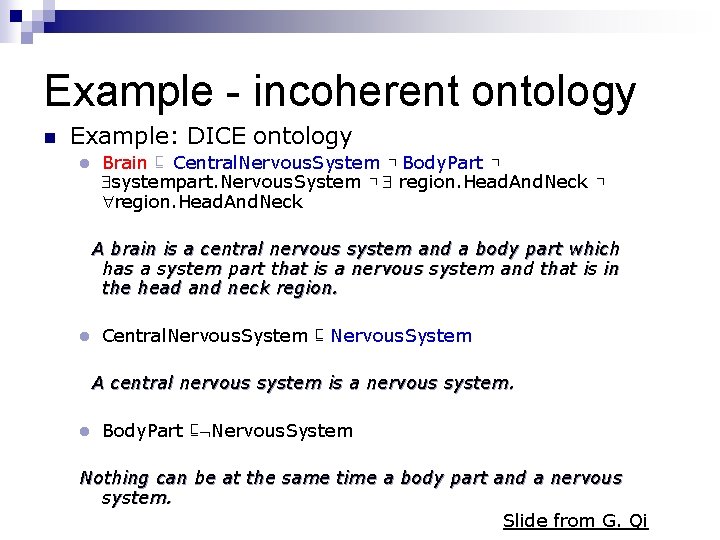 Example - incoherent ontology n Example: DICE ontology Brain ⊑ Central. Nervous. System ⊓