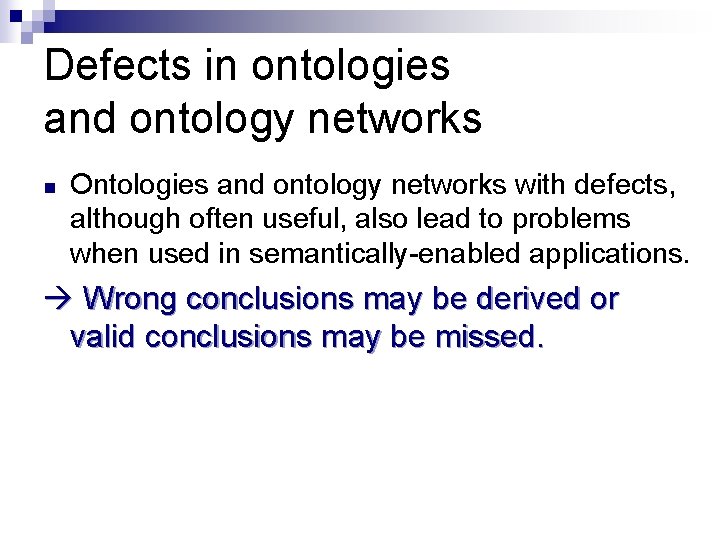 Defects in ontologies and ontology networks n Ontologies and ontology networks with defects, although