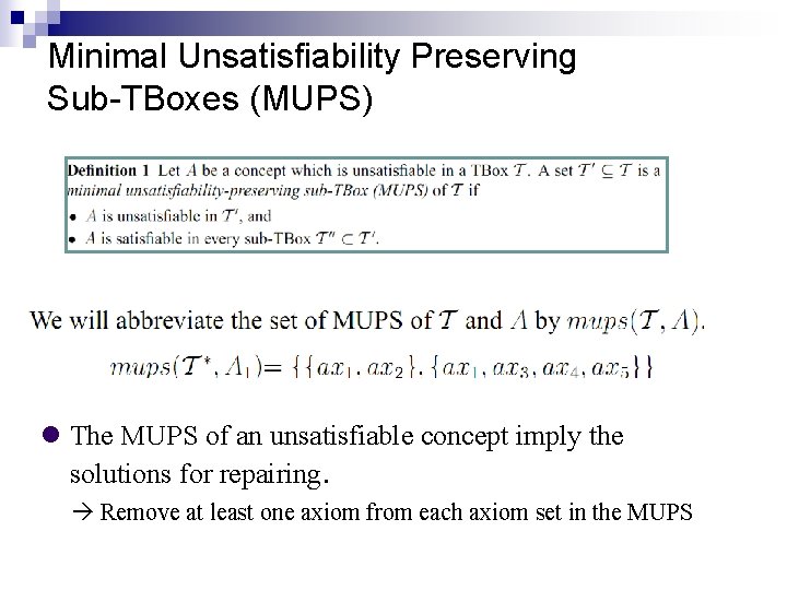 Minimal Unsatisfiability Preserving Sub-TBoxes (MUPS) The MUPS of an unsatisfiable concept imply the solutions