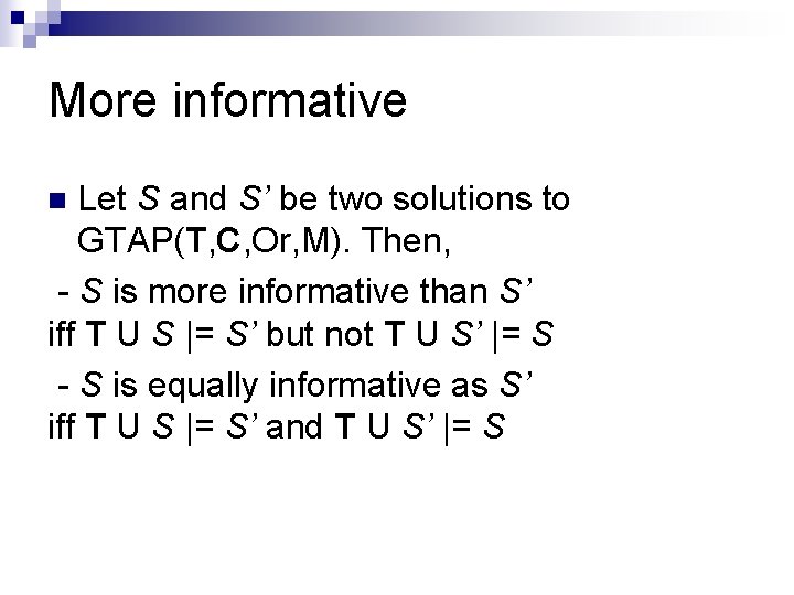 More informative Let S and S’ be two solutions to GTAP(T, C, Or, M).