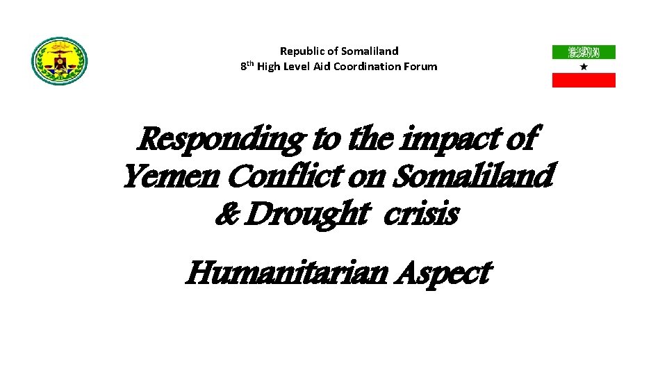 Republic of Somaliland 8 th High Level Aid Coordination Forum Responding to the impact