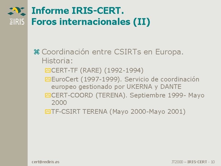 Informe IRIS-CERT. Foros internacionales (II) z Coordinación entre CSIRTs en Europa. Historia: y CERT-TF Informe IRIS-CERT. Foros internacionales (II) z Coordinación entre CSIRTs en Europa. Historia: y CERT-TF