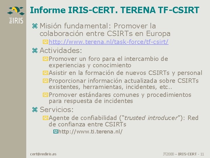 Informe IRIS-CERT. TERENA TF-CSIRT z Misión fundamental: Promover la colaboración entre CSIRTs en Europa Informe IRIS-CERT. TERENA TF-CSIRT z Misión fundamental: Promover la colaboración entre CSIRTs en Europa