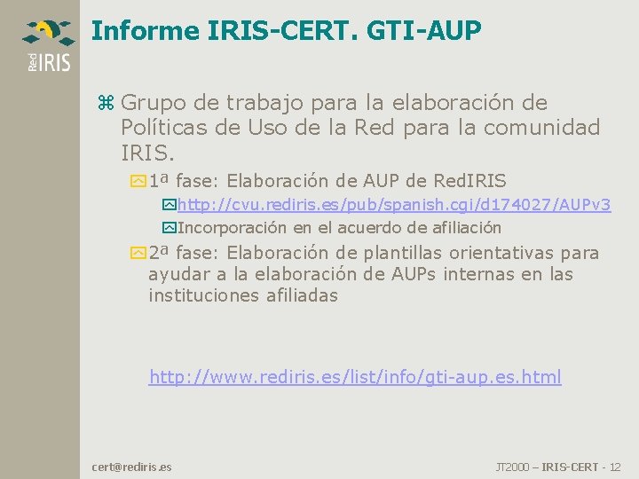 Informe IRIS-CERT. GTI-AUP z Grupo de trabajo para la elaboración de Políticas de Uso Informe IRIS-CERT. GTI-AUP z Grupo de trabajo para la elaboración de Políticas de Uso