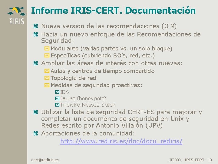 Informe IRIS-CERT. Documentación z Nueva versión de las recomendaciones (0. 9) z Hacia un Informe IRIS-CERT. Documentación z Nueva versión de las recomendaciones (0. 9) z Hacia un