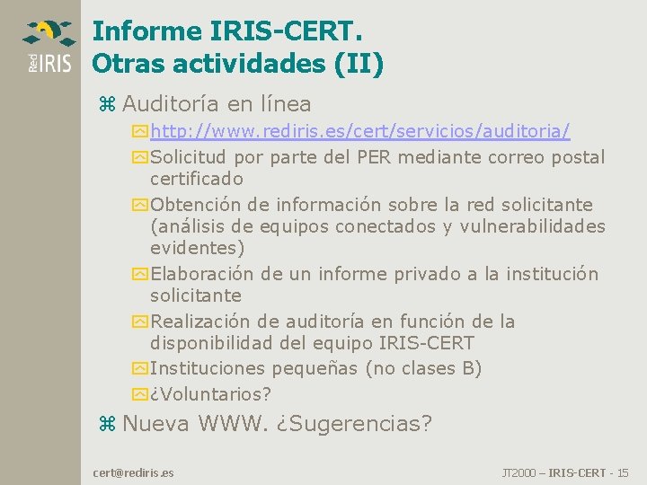 Informe IRIS-CERT. Otras actividades (II) z Auditoría en línea y http: //www. rediris. es/cert/servicios/auditoria/ Informe IRIS-CERT. Otras actividades (II) z Auditoría en línea y http: //www. rediris. es/cert/servicios/auditoria/