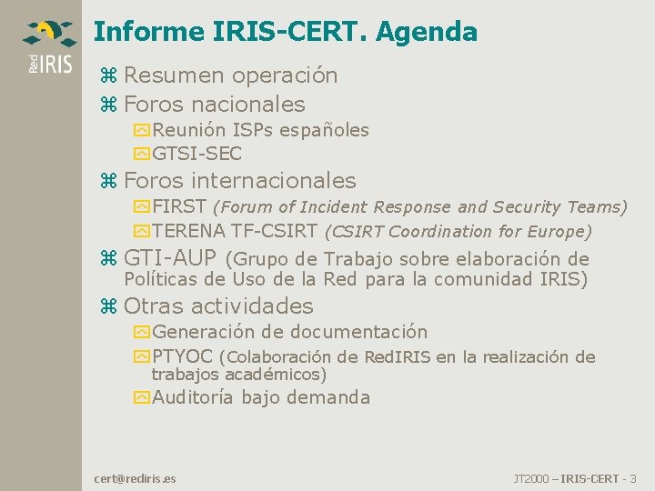 Informe IRIS-CERT. Agenda z Resumen operación z Foros nacionales y Reunión ISPs españoles y Informe IRIS-CERT. Agenda z Resumen operación z Foros nacionales y Reunión ISPs españoles y