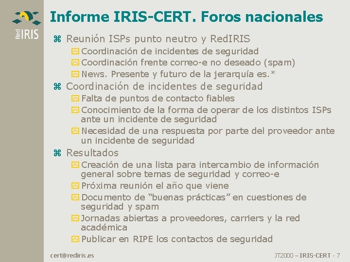 Informe IRIS-CERT. Foros nacionales z Reunión ISPs punto neutro y Red. IRIS y Coordinación Informe IRIS-CERT. Foros nacionales z Reunión ISPs punto neutro y Red. IRIS y Coordinación